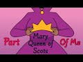 Part of Me (Mary Queen of Scots animatic (Six the Kids))