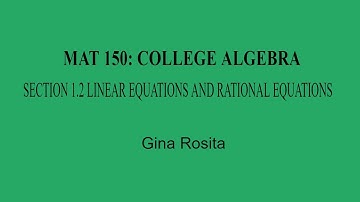 MAT 150: SECTION 1.2  LINEAR EQUATIONS AND RATIONAL EQUATIONS