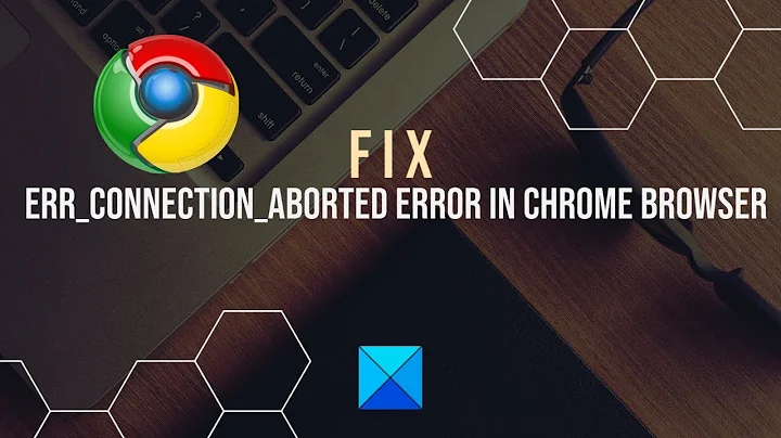 Fix ERR_CONNECTION_ABORTED error in Chrome browser