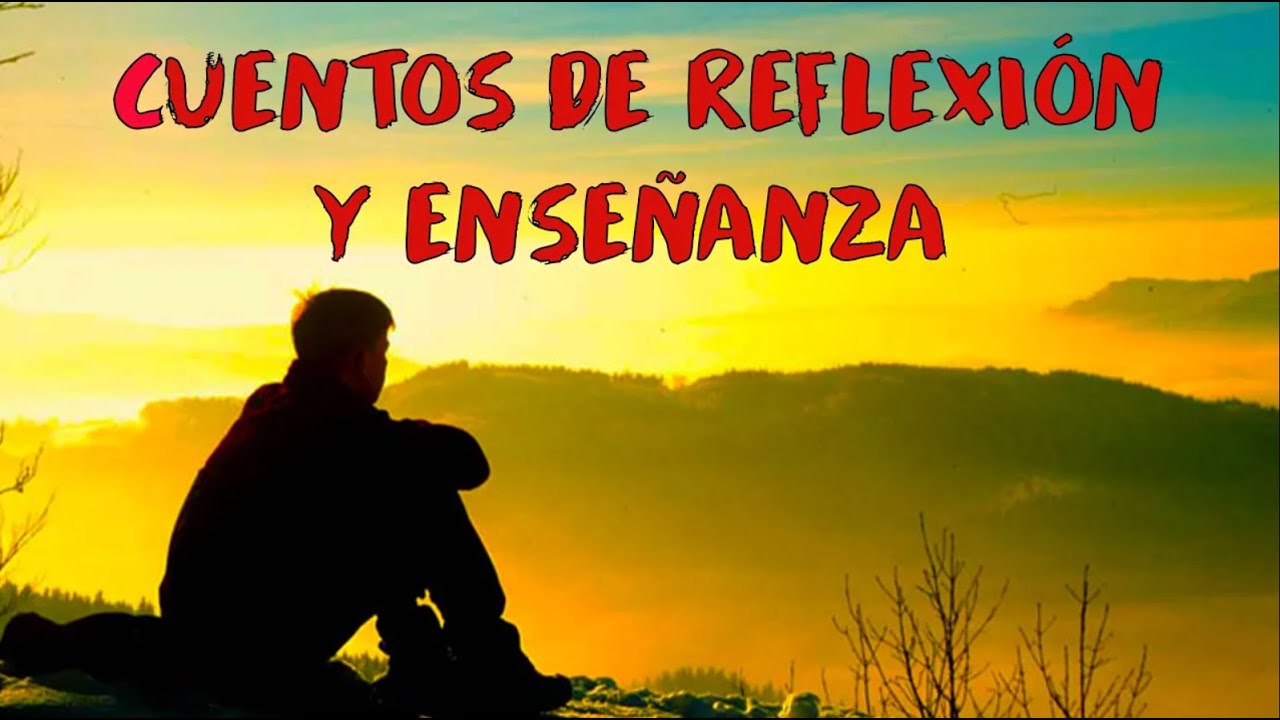 CUENTOS DE REFLEXION Y ENSEÑANZA