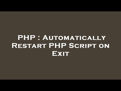 PHP : Automatically Restart PHP Script on Exit