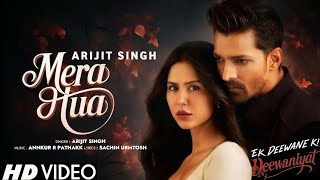 MERA HUA (ARIJIT SINGH)- Ek Deewane Ki Deewaniyat | Harshvardhan Rane & Sonam Bajwa| Annkur | Sachin