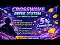 'Refer &amp; Earn — 5% of Every Reward'- CROSSWAVE 2.0 CAMPAIGN