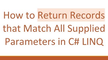 How to Return Records that Match All Supplied Parameters in C#  LINQ