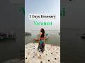 Varanasi Itinerary 2 Days Complete Guide Banaras Itinerary Places To Visit In Varanasi India