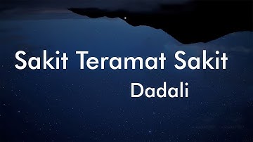 Sakit Teramat Sakit - Dadali Lyrics Video