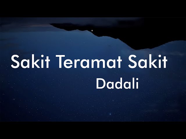 Sakit Teramat Sakit - Dadali Lyrics Video class=