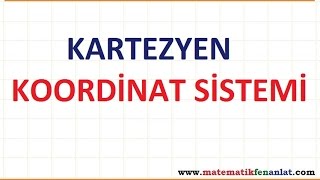 7. Sınıf Matematik KARTEZYEN KOORDİNAT SİSTEMİ Konu Anlatımı 7. Sınıf Matematik KARTEZYEN KOORDİNAT SİSTEMİ Konu Anlatımı