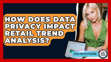 How Does Data Privacy Impact Retail Trend Analysis? - Retail Employee Playbook