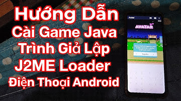 Hướng Dẫn Cài Game Java Lên Trình Giả Lập Java J2ME Loader Trên Điện Thoại Android