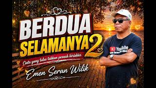 BERDUA SELAMANYA 2 - EMEN SERAN WILIK