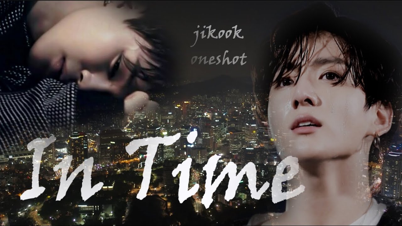 《In Time》 jikook/kookmin ff fanfiction oneshot (PLS WATCH WITH SOUND)