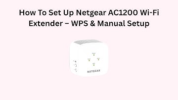 How To Set Up Netgear AC1200 Wi-Fi Extender – WPS & Manual Setup