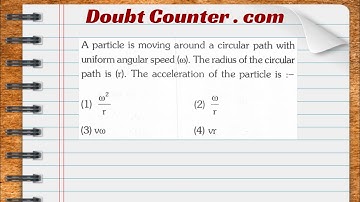 A particle is moving around a circular path with uniform angular speed (w).  The radius of the