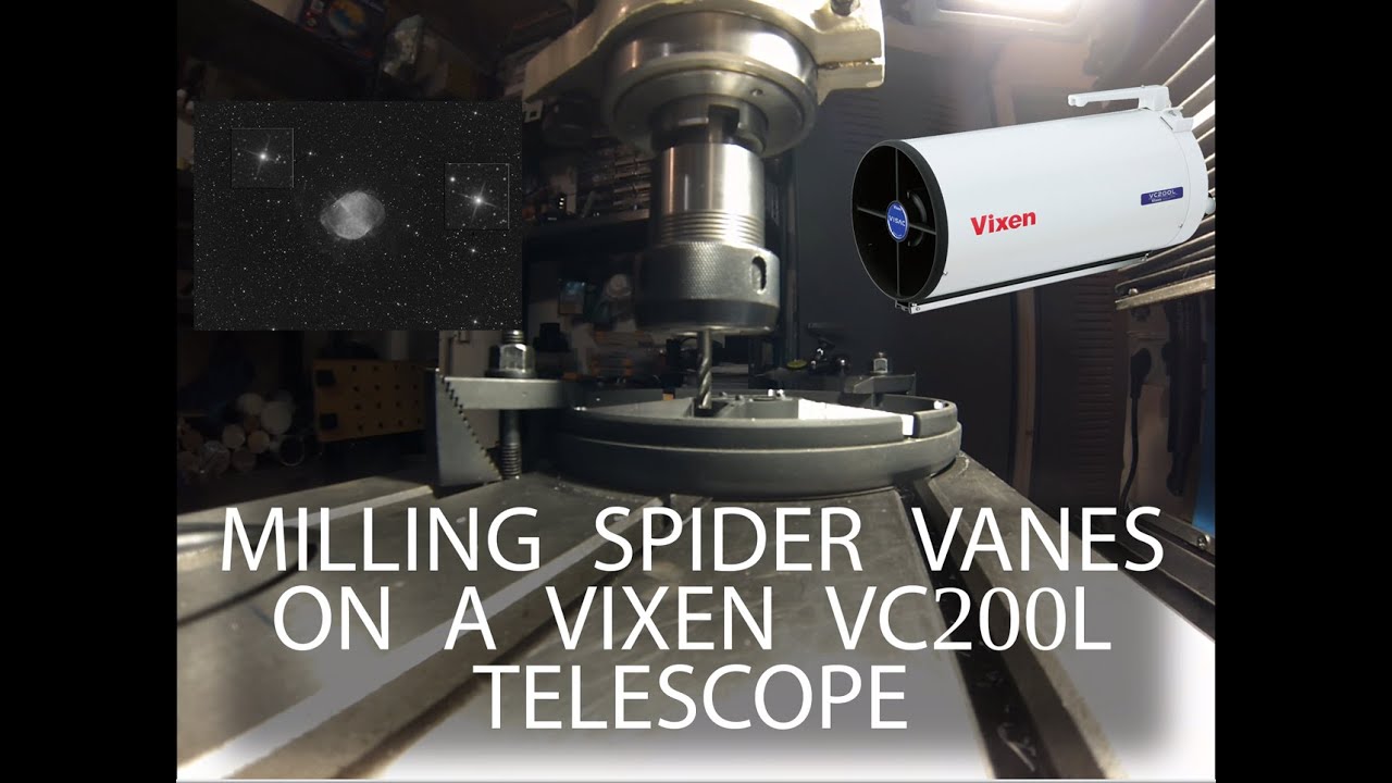 Milling The Spider Vanes On VIXEN VISAC VC200L TELESCOPE YouTube