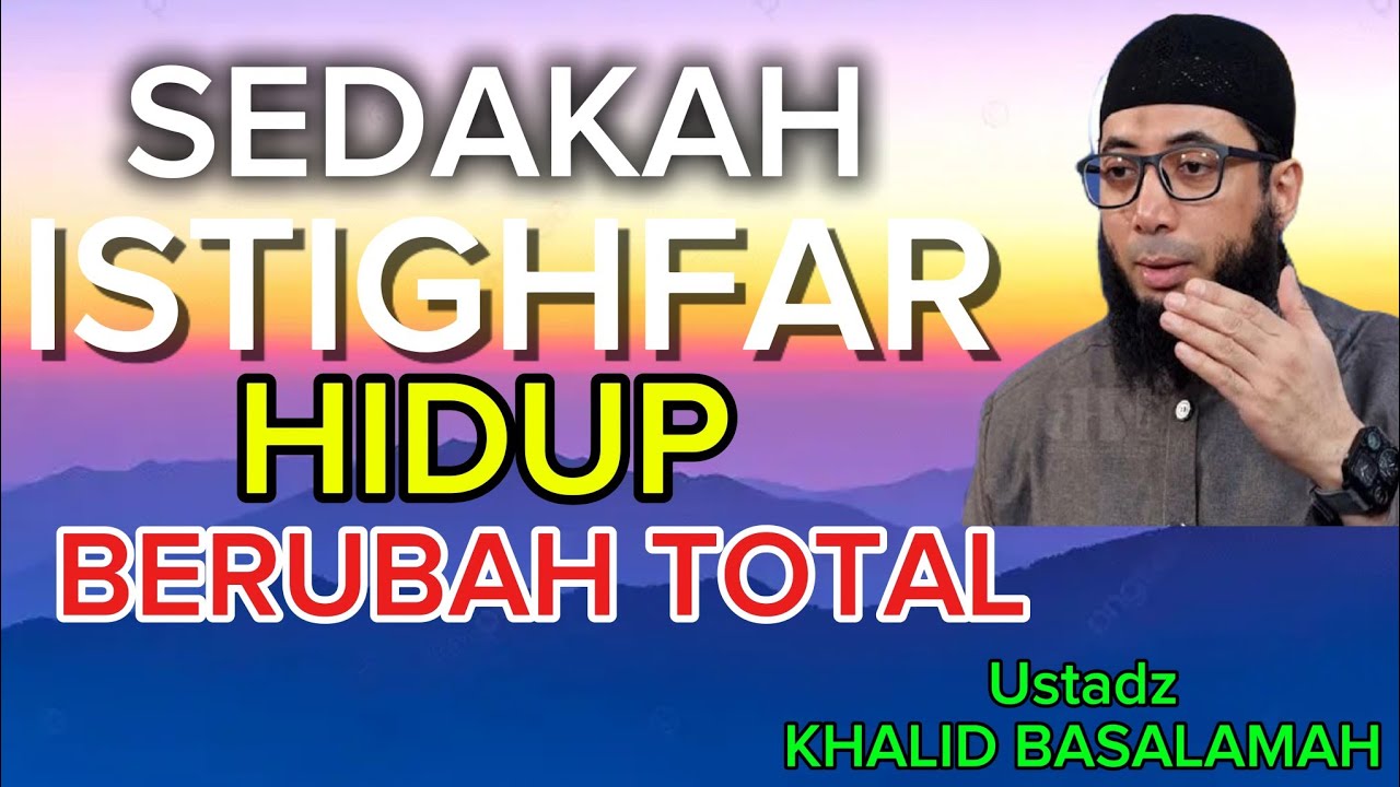 Ustadz Khalid Basalamah Kisah Nyata Keistimewaan ISTIGHFAR 