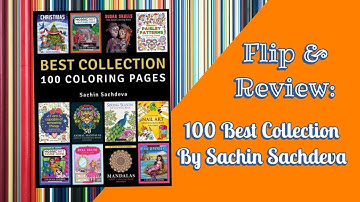 Flip & Review: 100 Best Coloring Page Collection by Sachin Sachdeva