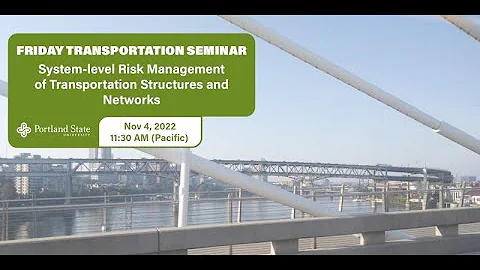 Friday Transportation Seminar: System-level Risk Management of Transportation Structures & Networks - DayDayNews