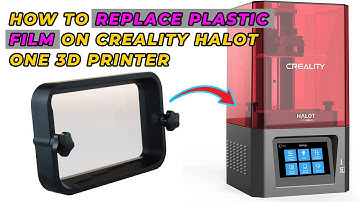 HOW TO REPLACE PLASTIC FILM ON CREALITY HALOT ONE 3D PRINTER