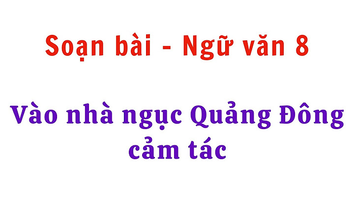 Soạn văn vào nhà ngục quảng đông cảm tác năm 2024