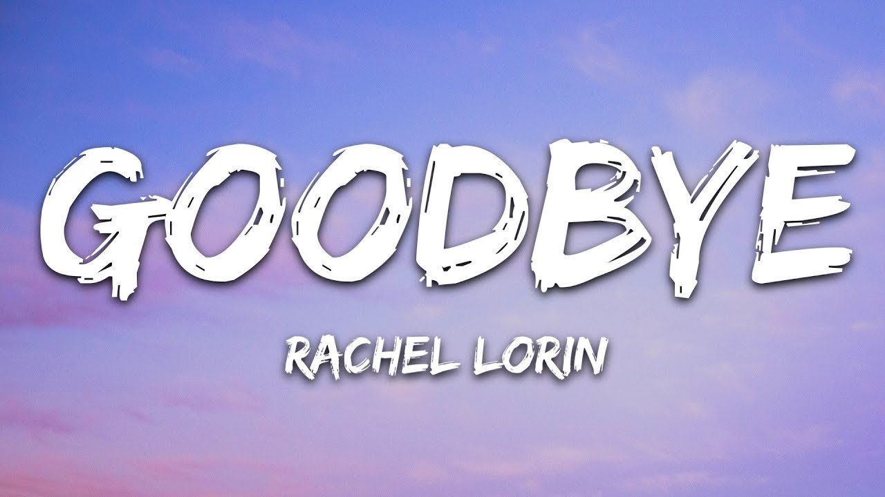 Rachel Lorin Goodbye (Lyrics) YouTube