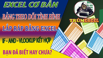 THỰC HÀNH EXCEL CƠ BẢN- Bảng theo dõi tình hình lắp ráp - IF, AND, VLOOKUP kết hợp - TRÙM EXCEL