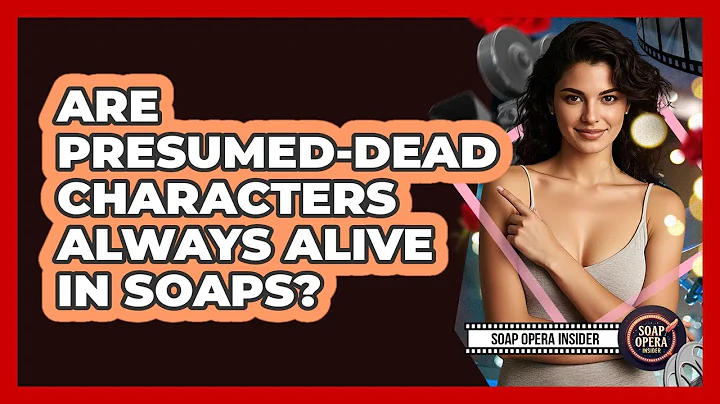 Are Presumed-Dead Characters Always Alive In Soaps?