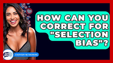 How Can You Correct For "selection Bias"? - Everyday-Networking