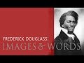 Frederick Douglass: Images & Words