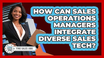 How Can Sales Operations Managers Integrate Diverse Sales Tech? - Find Sales Jobs