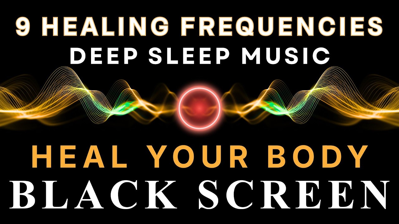 Full Body Healing with All 9 Solfeggio Frequencies ☯ BLACK SCREEN DEEP ...