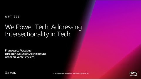 AWS re:Invent 2018: We Power Tech: Addressing Intersectionality in Tech (WPT203-S)