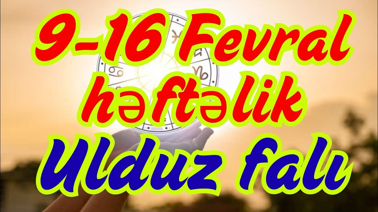 Bürclər, Həftəlik Ulduz Falı 9 -16 Fevral | Bu Həftə Nələr Olacaq?