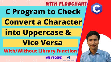 C Program to Convert Uppercase Charcater to lowercase & vice versa | With/Without Library fn|3 ways
