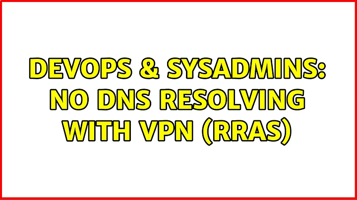 DevOps & SysAdmins: No DNS resolving with VPN (RRAS) (2 Solutions!!)