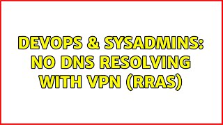 Celebrity DevOps & SysAdmins: No DNS resolving with VPN (RRAS) (2 Solutions!!) Net Worth
