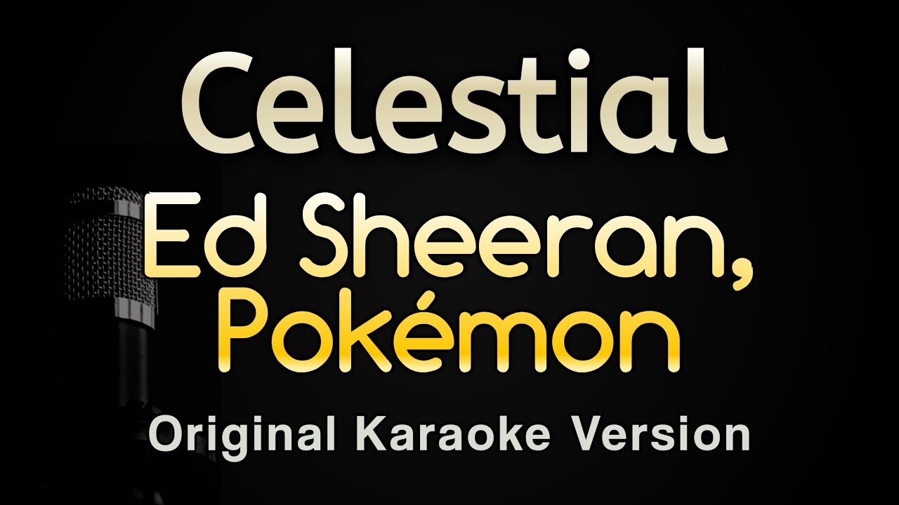 Celestial - Ed Sheeran, Pokémon (Karaoke Songs With Lyrics - Original Key) Celestial - Ed Sheeran, Pokémon (Karaoke Songs With Lyrics - Original Key)
