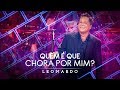 Quem é Que Chora Por Mim? | DVD Leonardo - Canto,Bebo e Choro