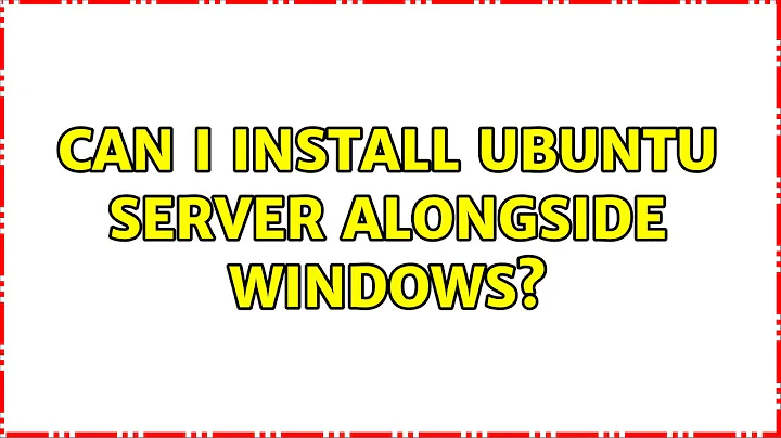 Ubuntu: Can I install Ubuntu Server alongside Windows? (2 Solutions!!)