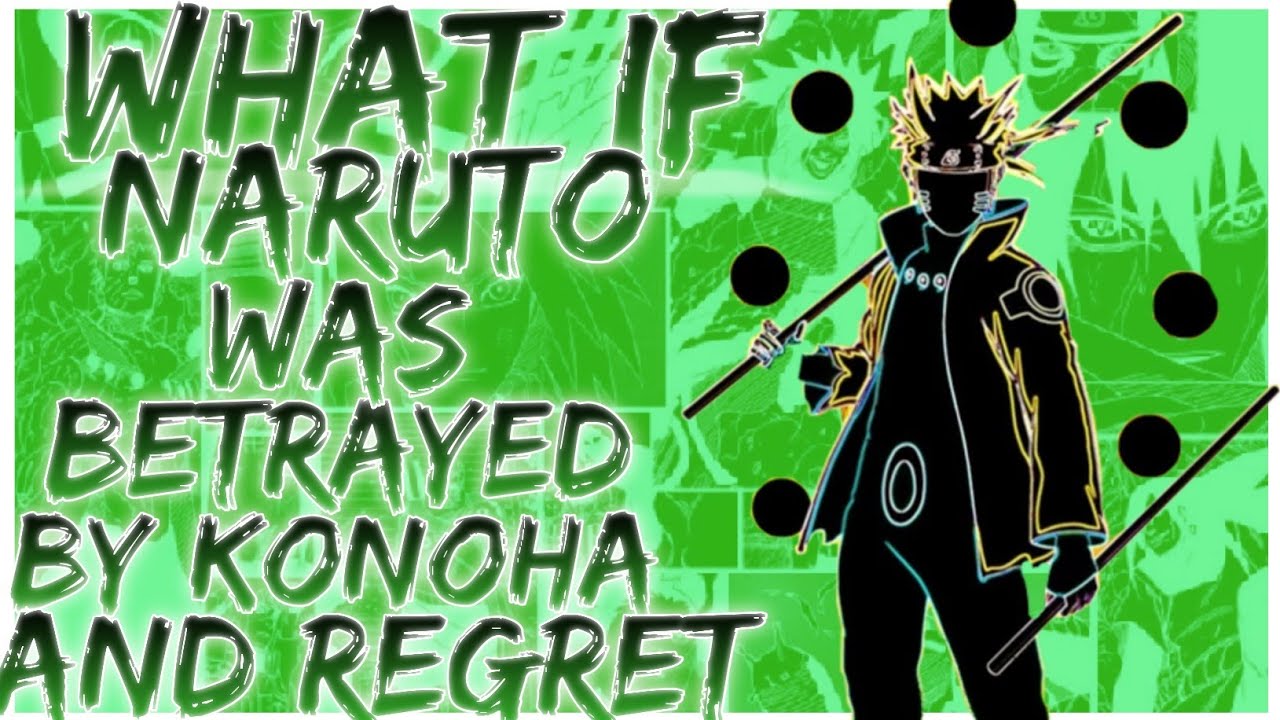 what if Naruto was betrayed by Konoha and regret