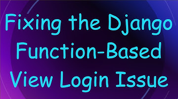 Fixing the Django Function-Based View Login Issue