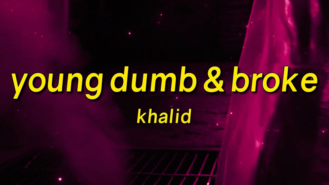 Khalid - Young Dumb & Broke (Lyrics)