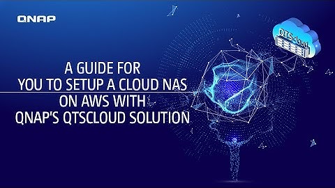 A guide for you to setup a cloud NAS on AWS with QuTScloud solution