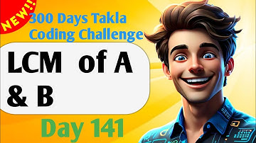 LCM  of A & B| #141- 300 Days of Takla Coding Challenge