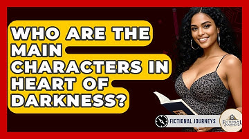 Who Are The Main Characters In Heart Of Darkness? - Fictional Journeys