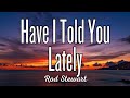 Have I Told You Lately - Rod Stewart (Lyrics)