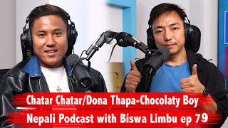 Dona Thapa Chocolaty Boy(Chatar Chatar) ॥ Nepali Podcast with Biswa Limbu Ep 79