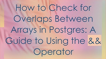 How to Check for Overlaps Between Arrays in Postgres: A Guide to Using the && Operator