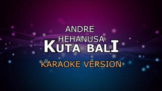 ANDRE HEHANUSA - KUTA BALI | KARAOKE HD BY GLITZ