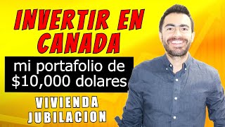 Invertir en CANADA para comprar vivienda o jubilacion | $10,000 portafolio